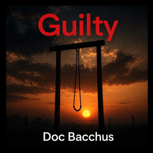 Guilty by Doc Bacchus