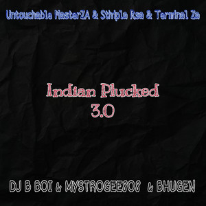 Untouchable MasterZA, Sthipla rsa & Terminal ZA - Indian Plucked 3.0 (feat. dJ B BOI, MystroGee8O8 & Bhugen)
