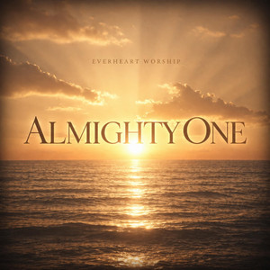 Almighty One by Everheart Worship