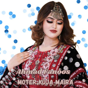 Ahmad Fanoos - Moter Kuja Maira
