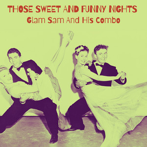 Those Sweet And Funny Nights - Remastered by Glam Sam And His Combo