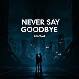 Never Say Goodbye by BeatFall