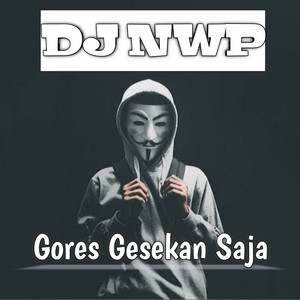Gores Gesekan Saja by DJ NWP