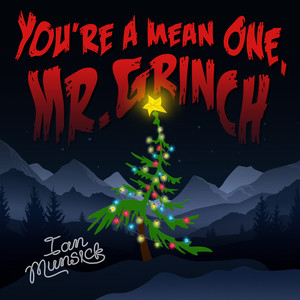 You're a Mean One, Mr. Grinch by Ian Munsick
