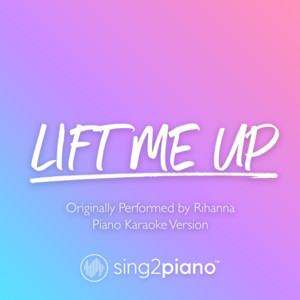 Sing2Piano - Lift Me up (Originally Performed by Rihanna) [Piano Karaoke Version]