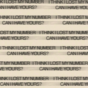 I Think I Lost My Number Can I Have Yours? by milk.