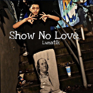 Show No Love by Lunatik
