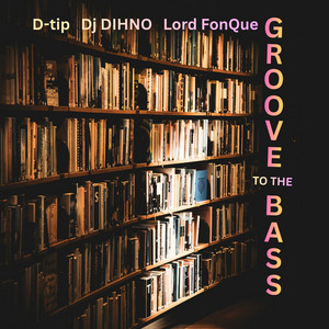 Groove To The Bass by D-tip, Dj DIHNO, Lord FonQue