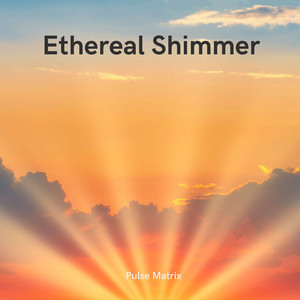 Ethereal Shimmer by Pulse Matrix