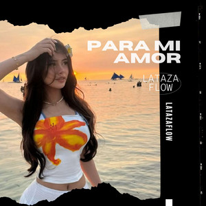 PARA MI AMOR by LaTazaFlow