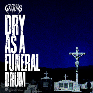 Dry As A Funeral Drum by We Are The Gallows
