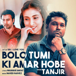 Bolo Tumi Ki Amar Hobe (OST of 'Sir I Love You') by Tanjir, Naved Parvez