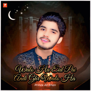 Prince Ali Khan - Walo Ha Eid Pai Andi Ghr Walo Ha