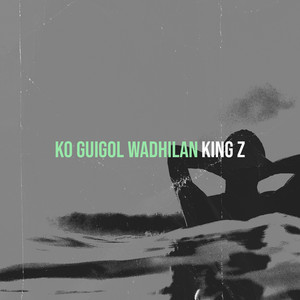 Ko guigol wadhilan by King z