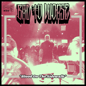 Blood on the Sidewalk by Bad To Worse