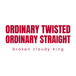 Ordinary twisted ordinary straight by Broken Cloudy King