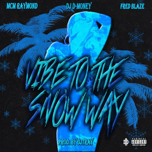 Vibe to the Snow Way by DJ D-Money, Fred Blaze, MCM Raymond