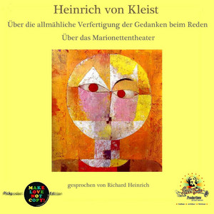 Heinrich von Kleist / Über die allmähliche Verfertigung der Gedanken beim Reden / Über das Marionettentheater (gesprochen von Richard Heinrich)