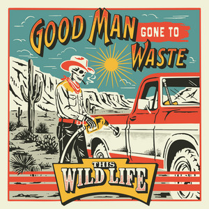 Good Man Gone To Waste by This Wild Life