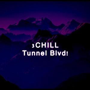 3Chill - Tunnel Blvd!