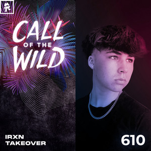 Monstercat Call of the Wild — 610 - Monstercat Call of the Wild: IRXN Takeover (2026)