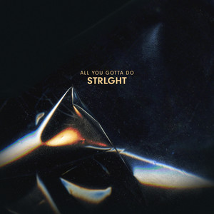 STRLGHT - All You Gotta Do