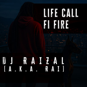 Life call fi fire by Dj Raizal
