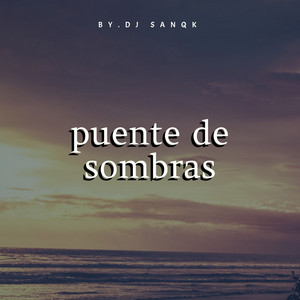 puente de sombras by DJ sanqk