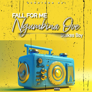 Ngumbina Ove (Fall For Me) by Stakes Boy