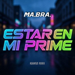 Estar en mi prime - Kuantize Club Remix by Ma.Bra., Kuantize