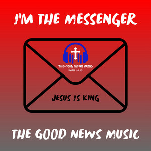I'm The Messenger by The Good News Music