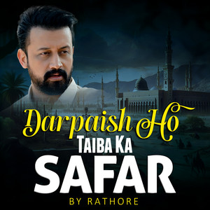 Rathore - Darpaish Ho Taiba Ka Safar