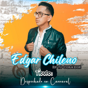 Edgar Chileno - Despechado en Carnaval