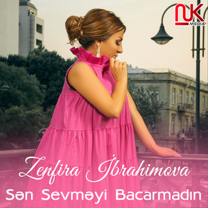 Zenfira İbrahimova - Sən Sevməyi Bacarmadım