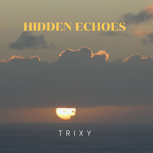 Hidden Echoes by Trixy