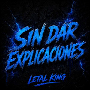 SIN DAR EXPLICACIONES by LETAL KING