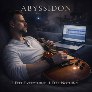 I Feel Everything, I Feel Nothing by Abyssidon