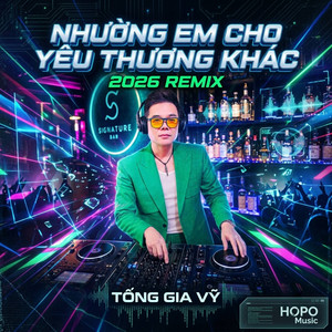 Nhường Em Cho Yêu Thương Khác (2026 Remix) by Tống Gia Vỹ, HOPO Music, N-ONE Music