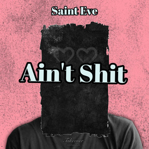 Ain't Shit by Saint Eve