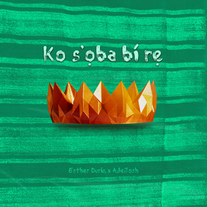 Ko s'ọba bí rẹ by Esther Durin, AdeJosh