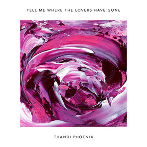 Tell Me Where The Lovers Have Gone by Thandi Phoenix