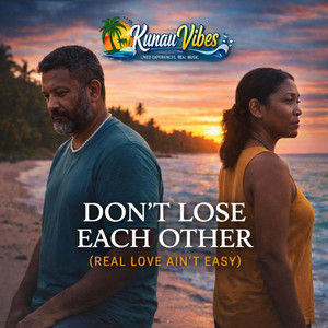 Don't Lose Each Other(Real Love Ain't Easy) by Kunau Vibes