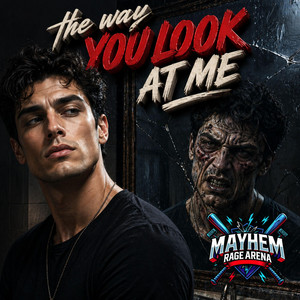 The Way You Look at Me by Mayhem Rage Arena