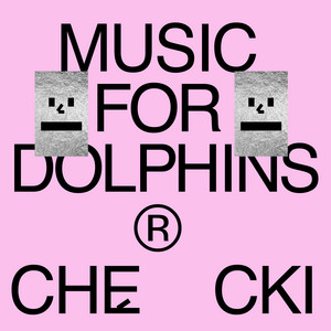 Music For Dolphins by CHĘCKI