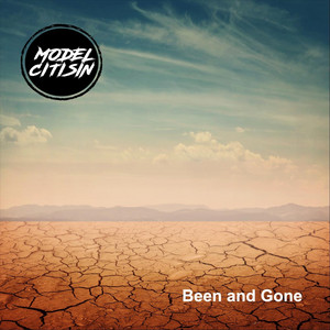 Been and Gone by MODEL CITISIN