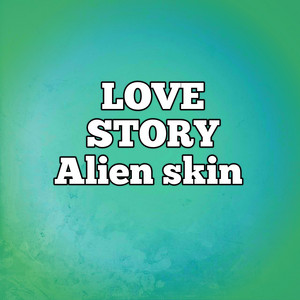 Alien Skin - Love Story