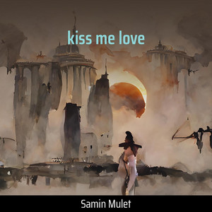 kiss me love by Samin Mulet