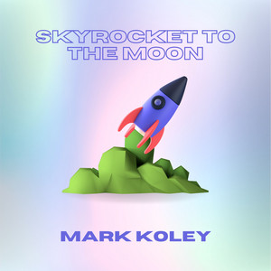Skyrocket to the Moon by Mark Koley