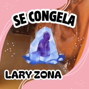 SE CONGELA by LARY ZONA