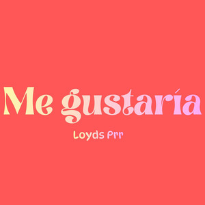 Me gustaría by Loyds Prr